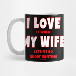 I Love It When My Wife Lets Me Go Ghost Hunting Mug